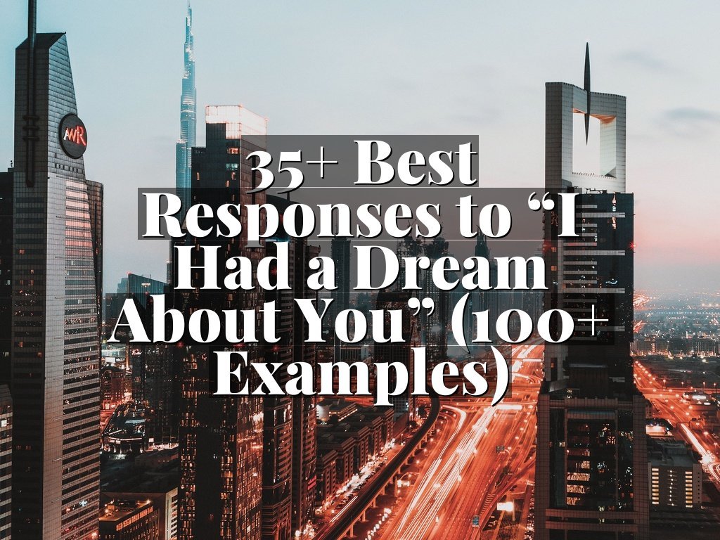35+ Best Responses to “I Had a Dream About You” (100+ Examples)