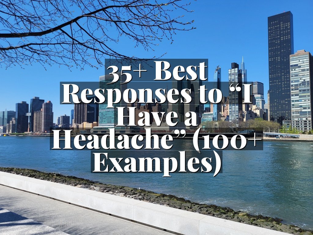 35+ Best Responses to “I Have a Headache” (100+ Examples)