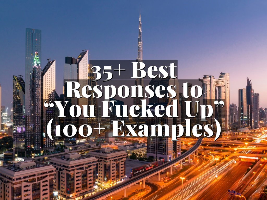 35+ Best Responses to “You Fucked Up” (100+ Examples)