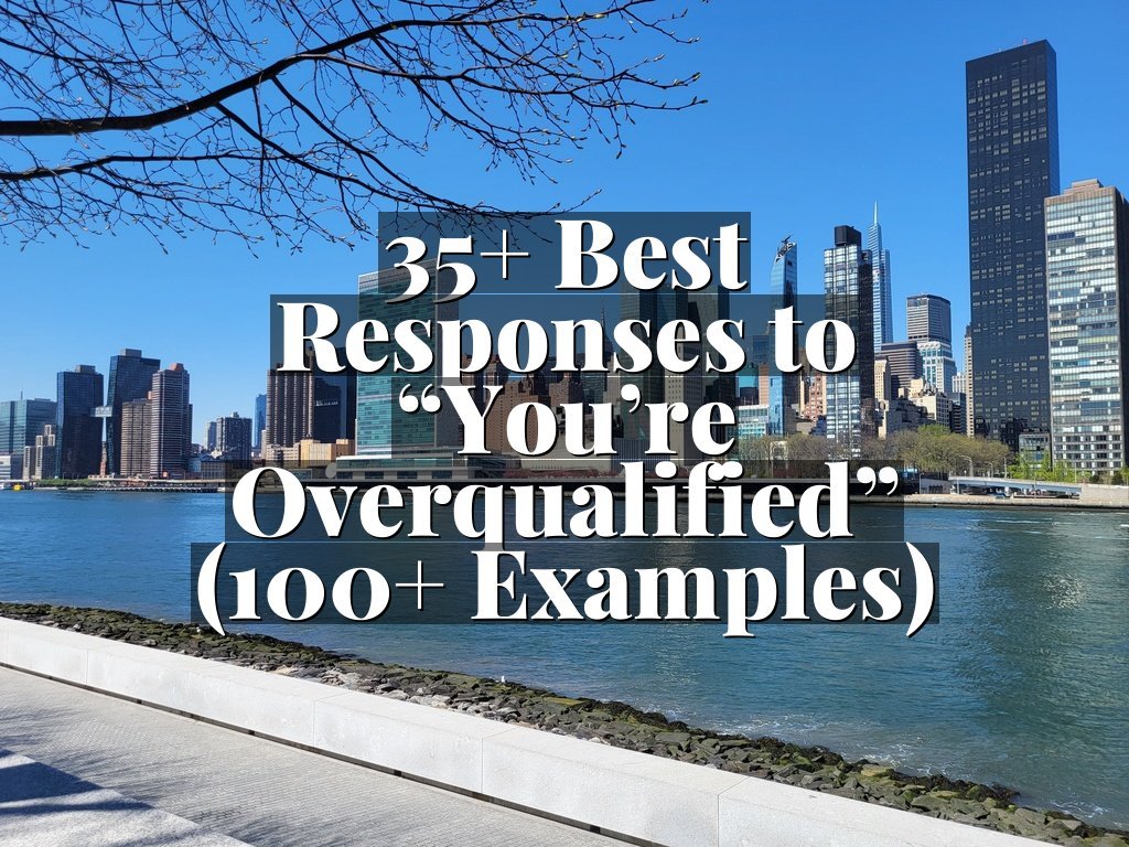 35+ Best Responses to “You’re Overqualified” (100+ Examples)